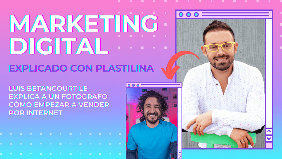 Marketing Digital Explicado con Plastilina: charla de Luis Betancourt con Mario Carvajal